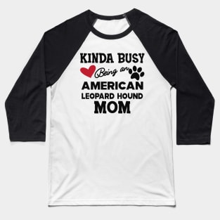 American Leopard Hound Dog - Kinda busy being an american leopard hound mom Baseball T-Shirt